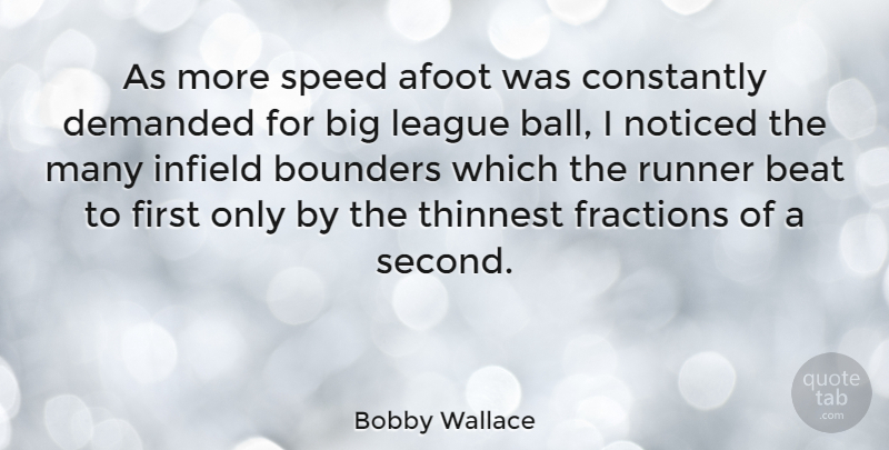 Bobby Wallace Quote About Constantly, Demanded, Fractions, League, Noticed: As More Speed Afoot Was...