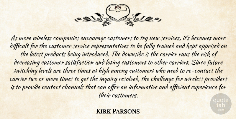 Kirk Parsons Quote About Among, Becomes, Challenge, Channels, Companies: As More Wireless Companies Encourage...