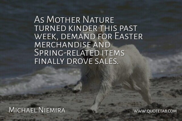 Michael Niemira Quote About Demand, Drove, Easter, Finally, Items: As Mother Nature Turned Kinder...