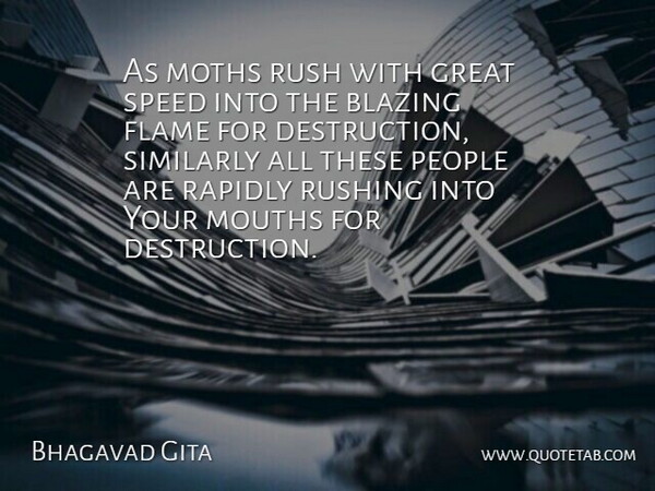 Bhagavad Gita Quote About Blazing, Flame, Great, Mouths, People: As Moths Rush With Great...