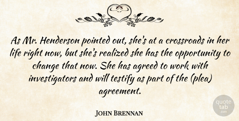 John Brennan Quote About Agreed, Change, Crossroads, Life, Opportunity: As Mr Henderson Pointed Out...