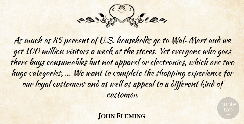 John Fleming Quote About Apparel, Appeal, Buys, Complete, Customers: As Much As 85 Percent...