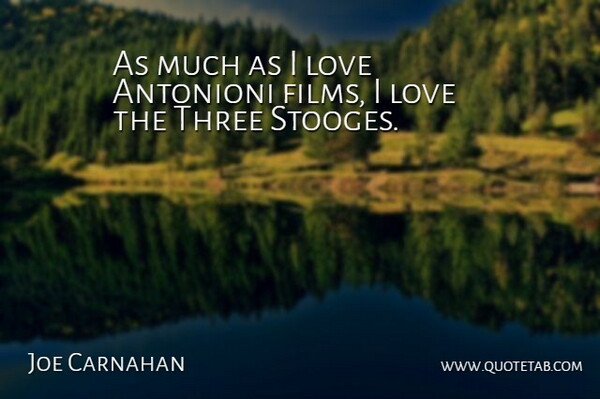 Joe Carnahan Quote About Love: As Much As I Love...
