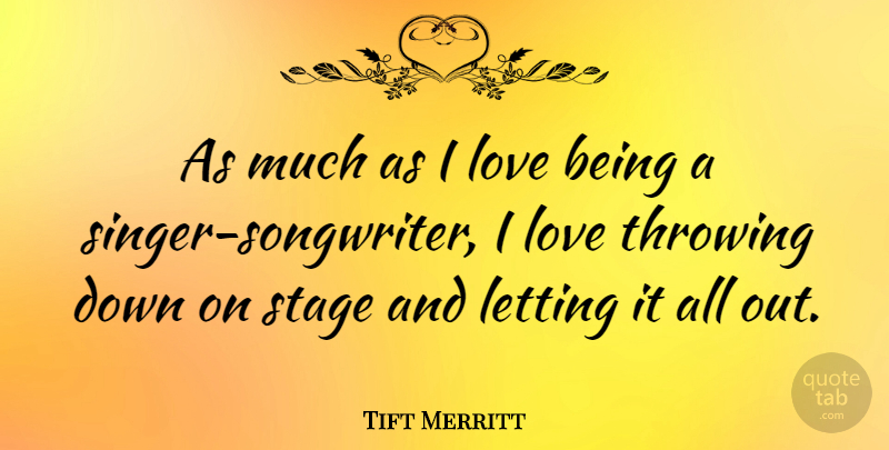 Tift Merritt Quote About Letting, Love: As Much As I Love...