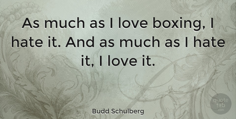 Budd Schulberg Quote About Hate, Boxing, Boxing Champions: As Much As I Love...