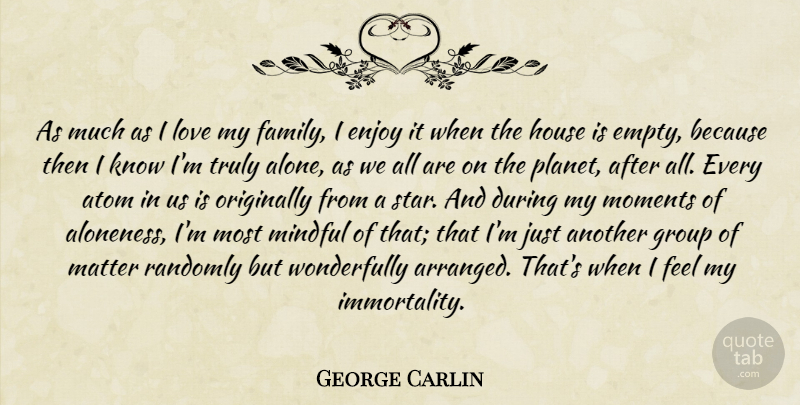 George Carlin Quote About Stars, House, I Love My Family: As Much As I Love...