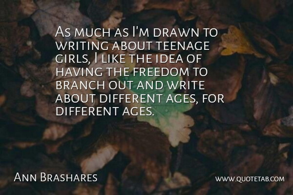 Ann Brashares Quote About Girl, Teenage, Writing: As Much As Im Drawn...