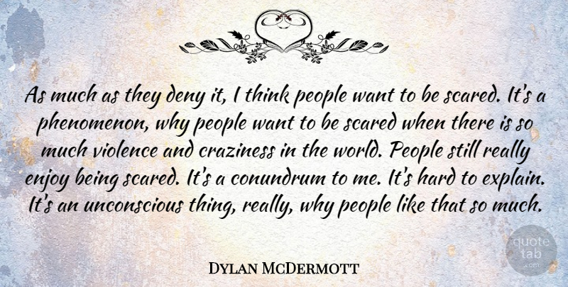 Dylan McDermott Quote About Thinking, People, World: As Much As They Deny...