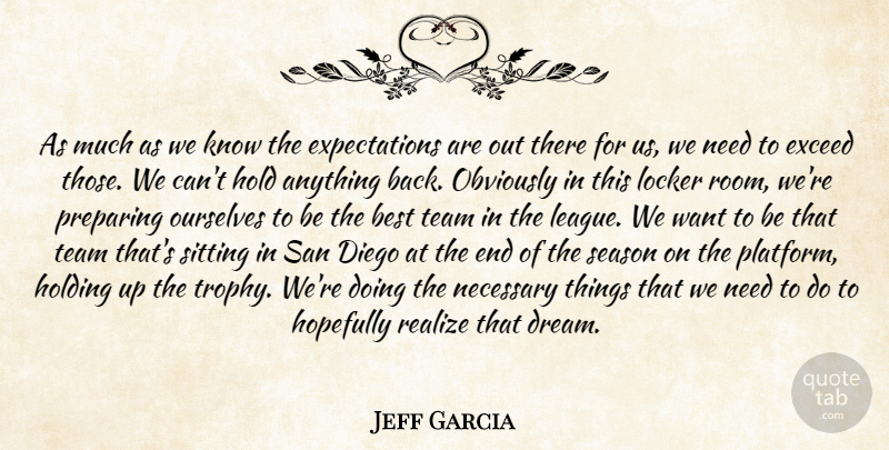 Jeff Garcia Quote About Best, Diego, Exceed, Hold, Holding: As Much As We Know...