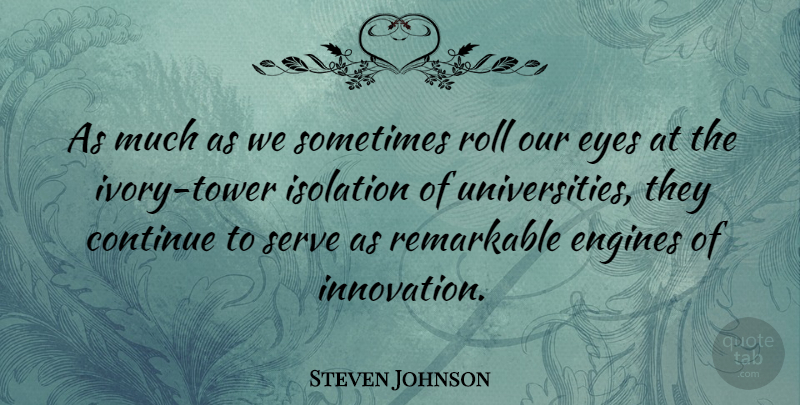 Steven Johnson Quote About Eye, Ivory Tower, Innovation: As Much As We Sometimes...