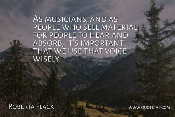 Roberta Flack Quote About Inspiring, Voice, People: As Musicians And As People...