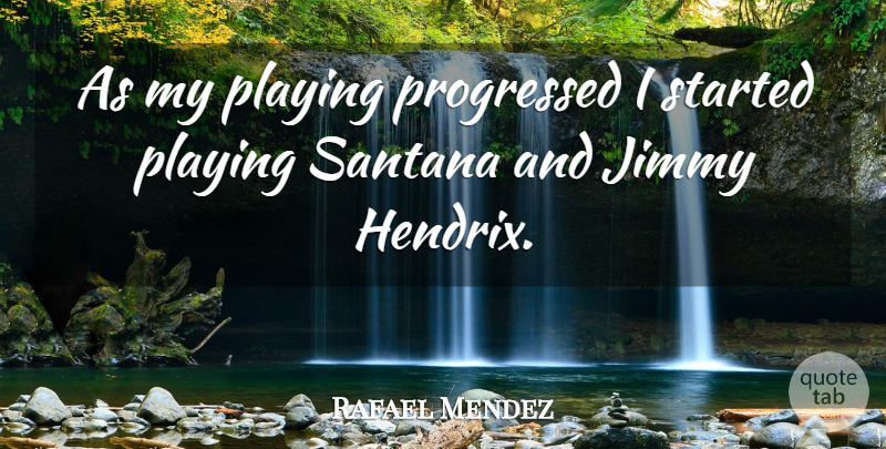 Rafael Mendez Quote About Jimmy, Playing: As My Playing Progressed I...