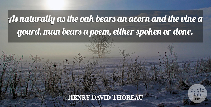 Henry David Thoreau Quote About Men, Done, Acorns: As Naturally As The Oak...