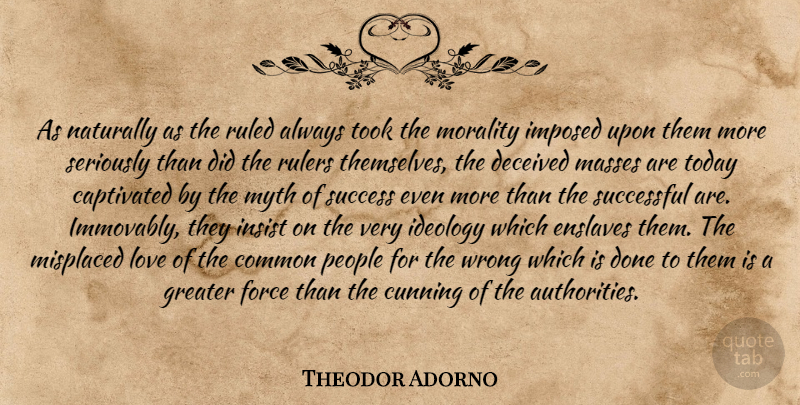 Theodor Adorno Quote About Successful, People, Done: As Naturally As The Ruled...