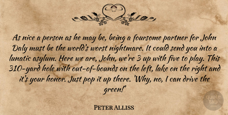 Peter Alliss Quote About Drive, Five, Hole, John, Lake: As Nice A Person As...