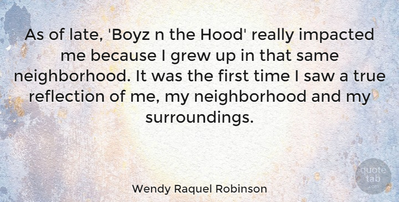 Wendy Raquel Robinson Quote About Grew, Saw, Time, True: As Of Late Boyz N...