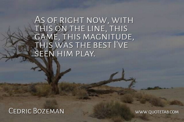 Cedric Bozeman Quote About Best, Seen: As Of Right Now With...