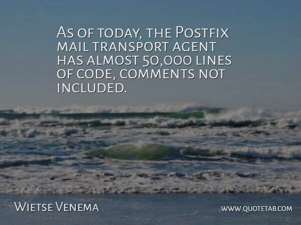 Wietse Venema Quote About Agent, Almost, Comments, Dutch Scientist, Transport: As Of Today The Postfix...