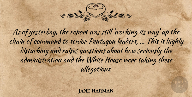 Jane Harman Quote About Chain, Command, Disturbing, Highly, House: As Of Yesterday The Report...