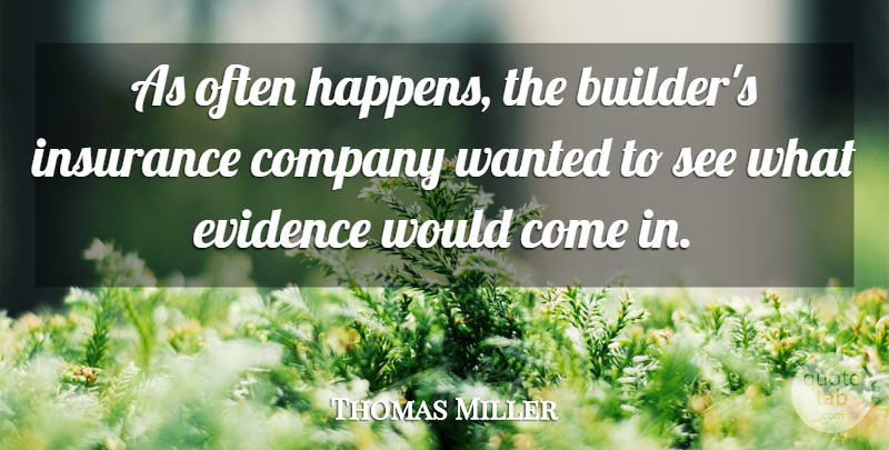 Thomas Miller Quote About Company, Evidence, Insurance: As Often Happens The Builders...