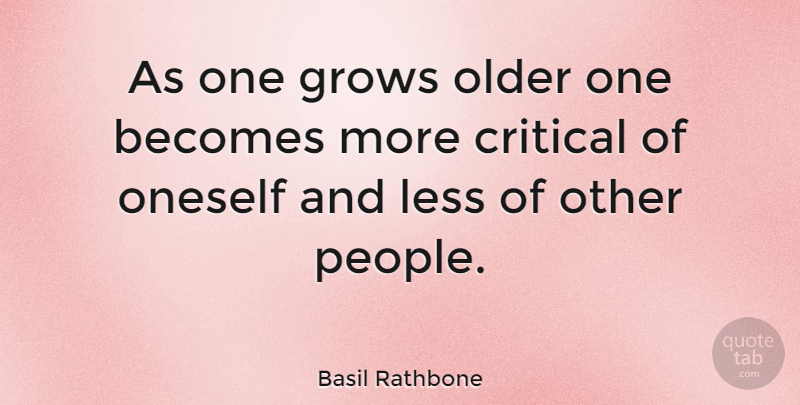 Basil Rathbone Quote About People, Grows, Critical: As One Grows Older One...