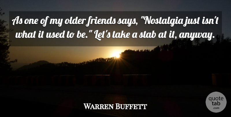 Warren Buffett Quote About Nostalgia, Older Friends, Used: As One Of My Older...