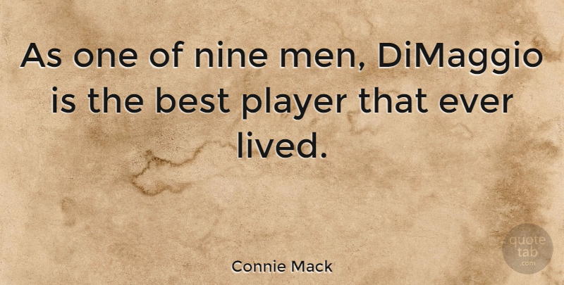 Connie Mack Quote About Best, Men, Nine, Player: As One Of Nine Men...