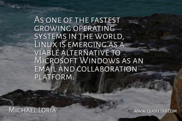 Michael Loria Quote About Email, Emerging, Fastest, Growing, Linux: As One Of The Fastest...