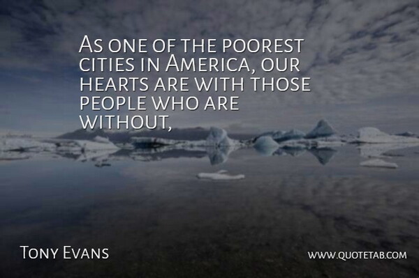 Tony Evans Quote About America, Cities, Hearts, People, Poorest: As One Of The Poorest...