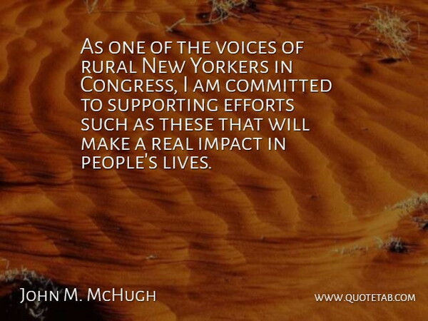 John M. McHugh Quote About Committed, Efforts, Supporting, Voices, Yorkers: As One Of The Voices...