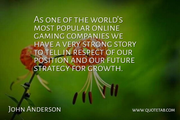 John Anderson Quote About Companies, Future, Gaming, Online, Popular: As One Of The Worlds...