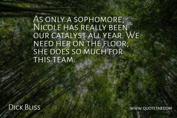Dick Bliss Quote About Catalyst, Nicole: As Only A Sophomore Nicole...
