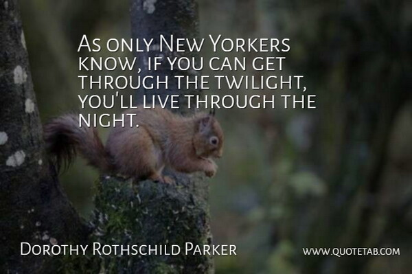 Dorothy Rothschild Parker Quote About Yorkers: As Only New Yorkers Know...