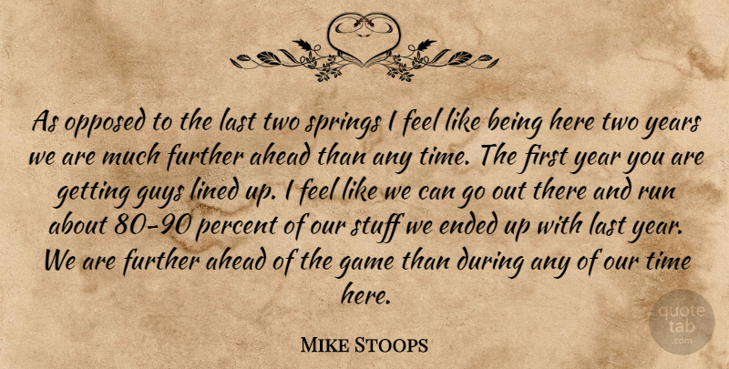 Mike Stoops Quote About Ahead, Ended, Further, Game, Guys: As Opposed To The Last...