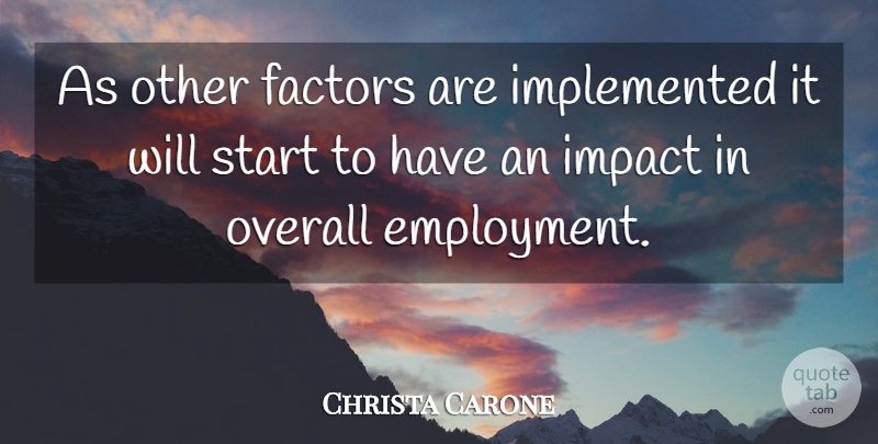 Christa Carone Quote About Factors, Impact, Overall, Start: As Other Factors Are Implemented...