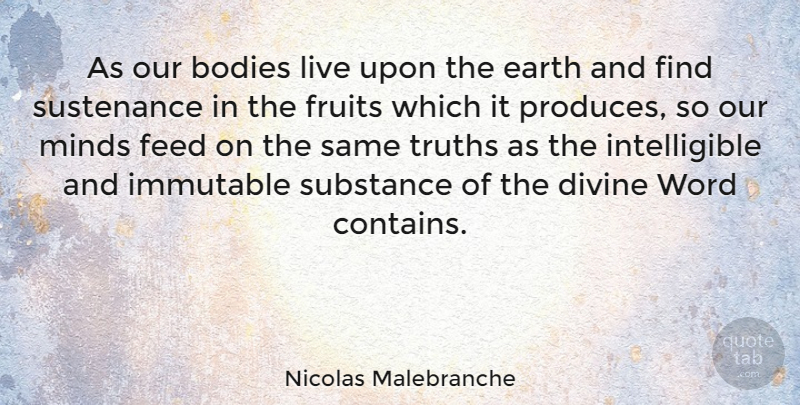 Nicolas Malebranche Quote About Mind, Body, Earth: As Our Bodies Live Upon...