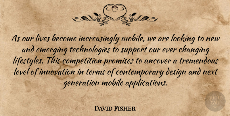 David Fisher Quote About Changing, Competition, Design, Emerging, Generation: As Our Lives Become Increasingly...