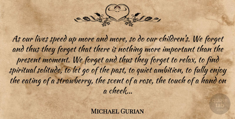 Michael Gurian Quote About Letting Go, Spiritual, Children: As Our Lives Speed Up...
