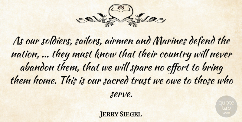 Jerry Siegel Quote About Abandon, Airmen, Bring, Country, Defend: As Our Soldiers Sailors Airmen...