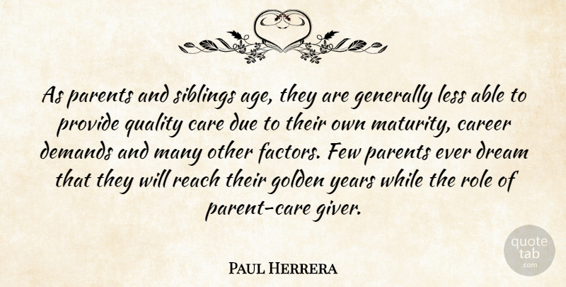 Paul Herrera Quote About Care, Career, Demands, Dream, Due: As Parents And Siblings Age...