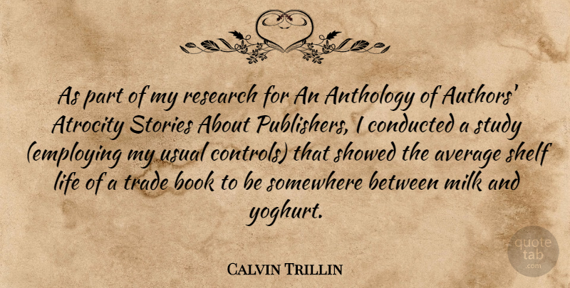 Calvin Trillin Quote About Book, Average, Stories: As Part Of My Research...