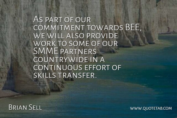 Brian Sell Quote About Commitment, Continuous, Effort, Partners, Provide: As Part Of Our Commitment...