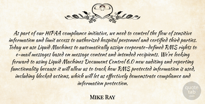 Mike Ray Quote About Access, Allow, Assign, Authorized, Based: As Part Of Our Hipaa...
