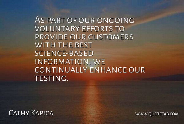 Cathy Kapica Quote About Best, Customers, Efforts, Enhance, Ongoing: As Part Of Our Ongoing...