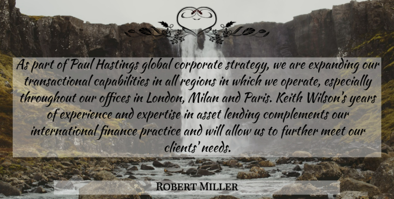 Robert Miller Quote About Allow, Asset, Corporate, Expanding, Experience: As Part Of Paul Hastings...