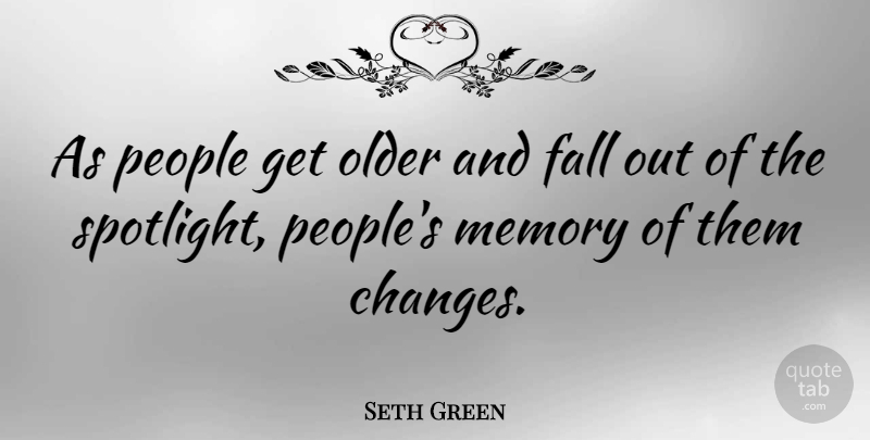 Seth Green Quote About Memories, Fall, People: As People Get Older And...