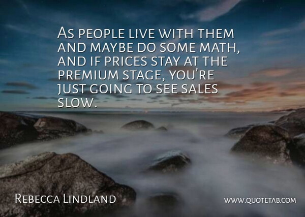 Rebecca Lindland Quote About Maybe, People, Premium, Prices, Sales: As People Live With Them...