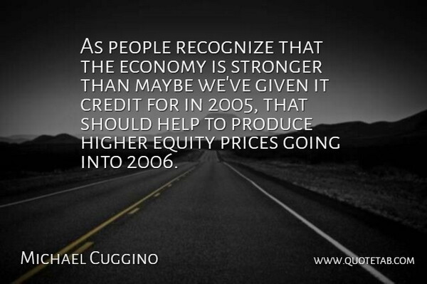 Michael Cuggino Quote About Credit, Economy, Equity, Given, Help: As People Recognize That The...