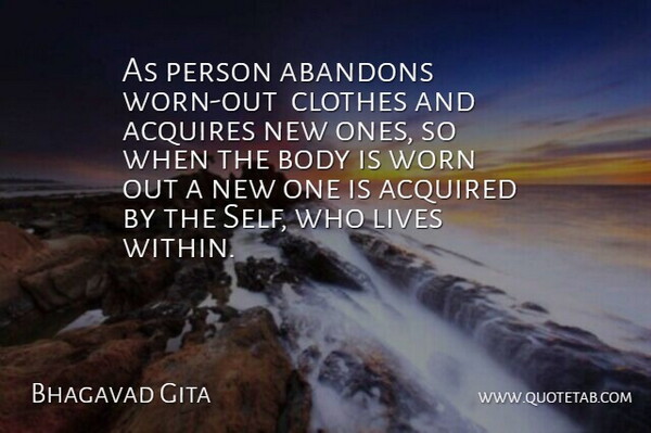 Bhagavad Gita Quote About Acquired, Acquires, Body, Clothes, Lives: As Person Abandons Worn Out...