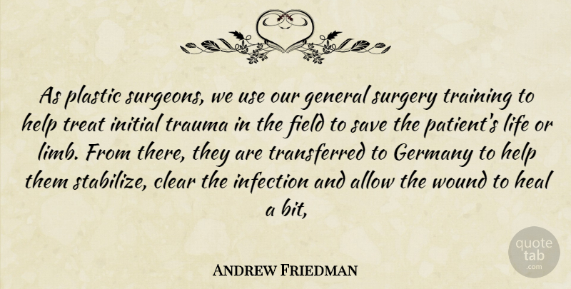 Andrew Friedman Quote About Allow, Clear, Field, General, Germany: As Plastic Surgeons We Use...
